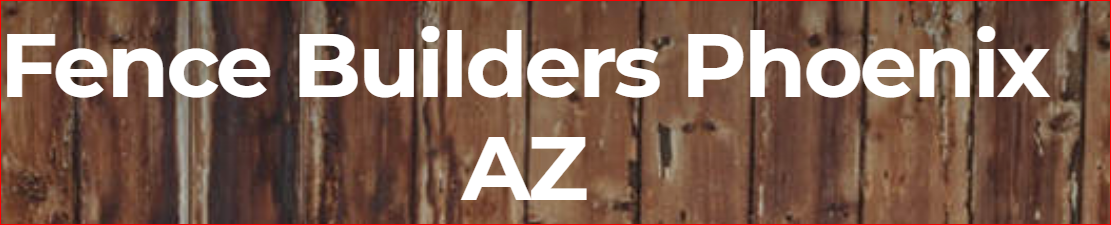 Fence Builders Phoenix