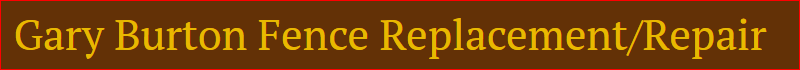 Gary Burton Fence Replacement/Repair