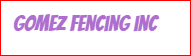 Gomez Fencing inc