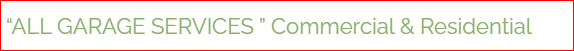 “ALL GARAGE SERVICES ” Commercial & Residential